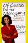 Of Course I'm for Monogamy: I'm Also for Everlasting Peace and an End to Taxes - Marilyn Vos Savant