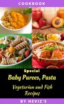 Special Baby Purees, Pasta, Vegetarian Baby and Fish recipes for Babies ,Homemade Foods for a Healthy Start - Heviz's