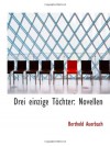 Drei einzige Töchter: Novellen - Berthold Auerbach