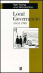 Local Government Since 1945 - K. Richard Young, Ken Young, Nirmal Rao