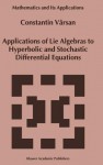 Applications of Lie Algebras to Hyperbolic and Stochastic Differential Equations - Constantin Varsan