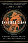 The First Clash: The Miraculous Greek Victory at Marathon and Its Impact on Western Civilization - Jim Lacey