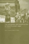 The Modern Anthropology of South-East Asia: An Introduction - Victor T. King