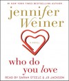 Who Do You Love: A Novel - Jennifer Weiner, Sarah Steele, JD Jackson