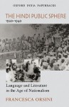 The Hindi Public Sphere, 1920-1940: Language and Literature in the Age of Nationalism - Francesca Orsini