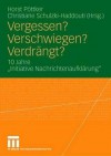 Vergessen? Verschwiegen? Verdrangt?: 10 Jahre "Initiative Nachrichtenaufklarung" - Horst Pöttker, Christiane Schulzki-Haddouti