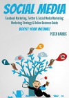 SOCIAL MEDIA: Facebook Marketing, Twitter & Social Media Marketing: Marketing Strategy & Online Business Guide - BOOST YOUR INCOME! (social media marketing, facebook & Twitter 1) - Peter Harris