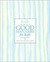 Emily Post's The Guide to Good Manners for Kids - Peggy Post, Steve Björkman, Cindy Post Senning