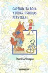 Caperucita roja y otras historias perversas (Literatura Juvenil) (Literatura Juvenil (Panamericana Editorial)) - Triunfo Arciniegas, Alekos