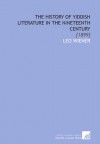 The History of Yiddish Literature in the Nineteenth Century: [1899] - Leo Wiener