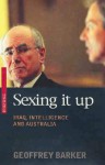 Sexing It Up: Iraq, Intelligence and Australia - Geoffrey Barker