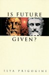 Is Future Given? - Ilya Prigogine
