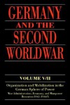 Germany and the Second World War: Volume V/II: Organization and Mobilization in the German Sphere of Power: Wartime Administration, Economy, and Manpower Resources 1942-1944/5 - Bernhard R. Kroener, Hans Umbreit