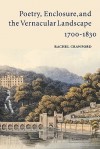 Poetry, Enclosure, and the Vernacular Landscape, 1700 1830 - Rachel Crawford