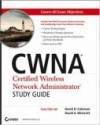 CWNA: Certified Wireless Network Administrator Study Guide [With CDROM] - David D. Coleman