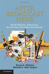 After Broadcast News (Communication, Society and Politics) - Bruce A. Williams