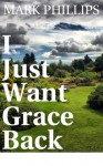 I Just Want Grace Back - A short story - Mark Phillips