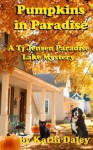 Pumpkins in Paradise: A Tj Jensen Paradise Lake Mystery (Tj Jensen Paradise Lake Mystery Book 1) - Kathi Daley