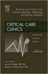 Terrorism and Critical Care: Chemical, Biologic, Radiologic, and Nuclear Weapons, An Issue of the Critical Care Clinics (The Clinics: Surgery) - Jerris R. Hedges, Richard W. Carlson, Robert G. Hendrickson