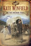 Kate Winfield on the Oregon Trail - Peter Marshall, Anna Fishel