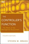 The Controller's Function: The Work of the Managerial Accountant (Wiley Corporate F&A) - Steven M. Bragg