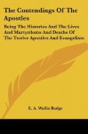 The Contendings Of The Apostles: Being The Histories And The Lives And Martyrdoms And Deaths Of The Twelve Apostles And Evangelists - E.A. Wallis Budge