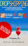 Dropshipping: How to Make $1000 per Day Selling on eBay with Amazon Blueprint (Dropshipping for Beginners, Dropshipping Guide, Dropshipping with Amazon) - Steve Goldman