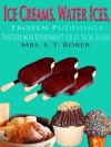 Ice Creams, Water Ices, Frozen Puddings Together with Refreshments for all Social Affairs : Original Recipes with linked TOC (Illustrated) - Sarah Tyson Heston Rorer