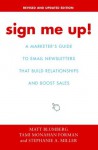 Sign Me Up!: A Marketer's Guide to Email Newsletters that Build Relationships and Boost Sales - Tami Forman, Matt Blumberg, Stephanie Miller