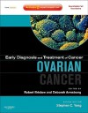 Early Diagnosis and Treatment of Cancer Series: Ovarian Cancer: Expert Consult - Online and Print (Early Diagnosis in Cancer) - Robert Bristow, Deborah Armstrong