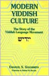 Modern Yiddish Culture: The Story of the Yiddish Language Movement - Emanuel S. Goldsmith, Robert M. Seltzer