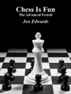 The Advanced French (Chess is Fun) - Jon Edwards