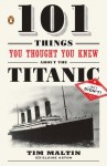 101 Things You Thought You Knew About the Titanic . . . butDidn't! - Tim Maltin, Eloise Aston