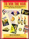 To Win the War: Home Front Memorabilia of World War II - Stan Cohen