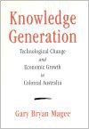 Knowledge Generation: Technological Change And Economic Growth In Australia - Gary Bryan Magee