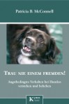 Trau nie einem Fremden!: Angstbedingtes Verhalten bei Hunden erkennen und beheben (German Edition) - Patricia B. McConnell, Gisela Rau