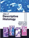 Atlas of Descriptive Histology - Michael H. Ross, Wojciech Pawlina, Todd A. Barnash