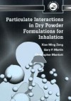 Particulate Interactions In Dry Powder Formulations For Inhalation - Xian Ming Zeng, Gary Peter Martin, Christopher Marriott