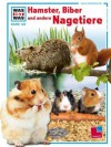 Was ist was, Band 128: Hamster, Biber und andere Nagetiere - Sabine Steghaus-Kovac, Johann Brandstetter