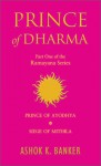 Prince of Dharma (Ramayana Omnibus, Volume I: Prince of Ayodhya / Siege of Mithila) - Ashok K. Banker