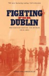 Fighting for Dublin: The British Battle for Dublin, 1919-1921 - William Sheehan