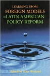 Learning from Foreign Models in Latin American Policy Reform - Kurt Weyland