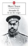 Alexandre III: Le Tsar des Neiges - Henri Troyat