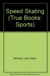 Speed Skating (True Books: Sports) - Larry Dane Brimner