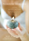 Pleasure Healing: Mindful Practices and Sacred Spa Rituals for Self-Nurturing - Mary Beth Janssen, Horst M. Rechelbacher, Horst Rechelbacher