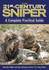 The 21st Century Sniper: A Complete Practical Guide - Brandon Webb