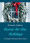 Home for the Holidays - A Triangle Christmas Short Story - Susann Julieva