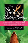 The Nuts and Sprouts of Healthy Eating...: Getting Healthy and Losing Weight for Good - Gael D. Meyer