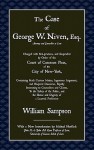 The Case of George W. Niven, Esq. Charged with Mal-Practices, and Suspended by Order of the Court of Common Pleas, of the City of New-York, Containing Much Curious Matter, Ingenuous Argument, and Eloquent Discourse, Equally Interesting to Counsellors and - William Sampson, Michael H. Hoeflich