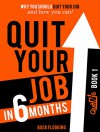 Quit Your Job in 6 Months: Why You Should Quit Your Job and How You Can! - Buck Flogging